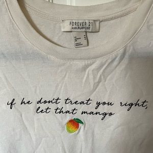 Forever21 Embroidered “if he don’t treat you right, let that mango” Shirt